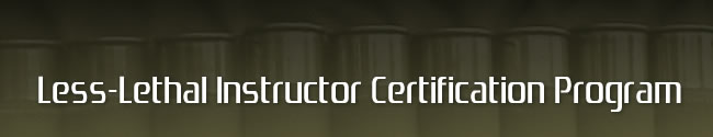 Less-Lethal Instructor Certification Program