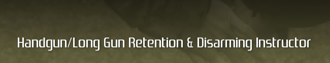 Handgun/Long Gun Retention & Disarming Instructor 