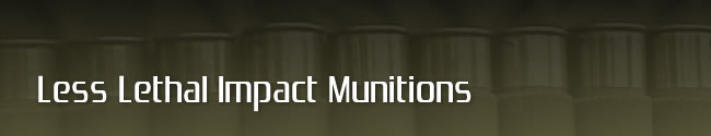 Less Lethal Impact Munitions